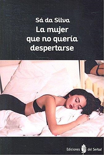 La mujer que no quería despertarse | 9788476289143 | Silva, Sá Da | Librería Castillón - Comprar libros online Aragón, Barbastro