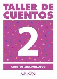 TALLER DE CUENTOS ANAYA 2 CUENTOS MARAVILLOSOS 2ºCICLO PRIM | 9788466742641 | FUENTES ZARAGOZA, MARIA ISABEL | Librería Castillón - Comprar libros online Aragón, Barbastro