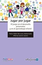 Jugar por jugar : El juego en el desarrollo psicomotor y aprendizaje infantil | 9788467613056 | Lazaro Lazaro, Alfonso; Sanchez Ortega, Amparo | Librería Castillón - Comprar libros online Aragón, Barbastro