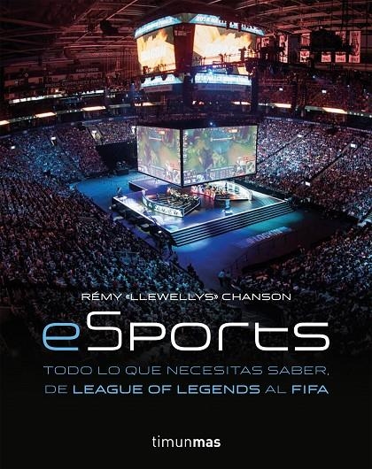 eSports. Todo lo que necesitas saber, de League of Legends al FIFA | 9788445004784 | Chanson, Remy | Librería Castillón - Comprar libros online Aragón, Barbastro