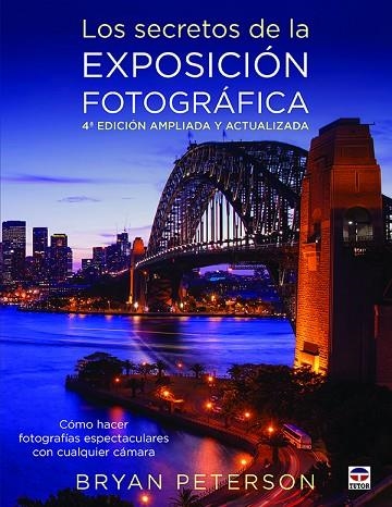 Los secretos de la exposición fotográfica. 4ª Edicion ampliada y actualizada | 9788416676231 | Peterson, Bryan | Librería Castillón - Comprar libros online Aragón, Barbastro