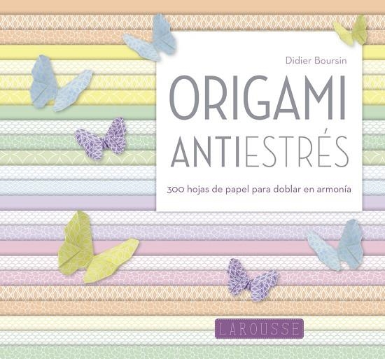 Origami antiestrés | 9788416984046 | Larousse Editorial | Librería Castillón - Comprar libros online Aragón, Barbastro