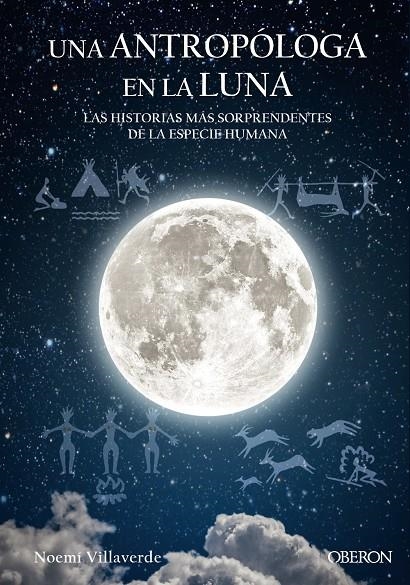 Una antropóloga en la luna. Las historias mas sorprendentes de la especie humana | 9788441539280 | Villaverde Maza, Noemí | Librería Castillón - Comprar libros online Aragón, Barbastro