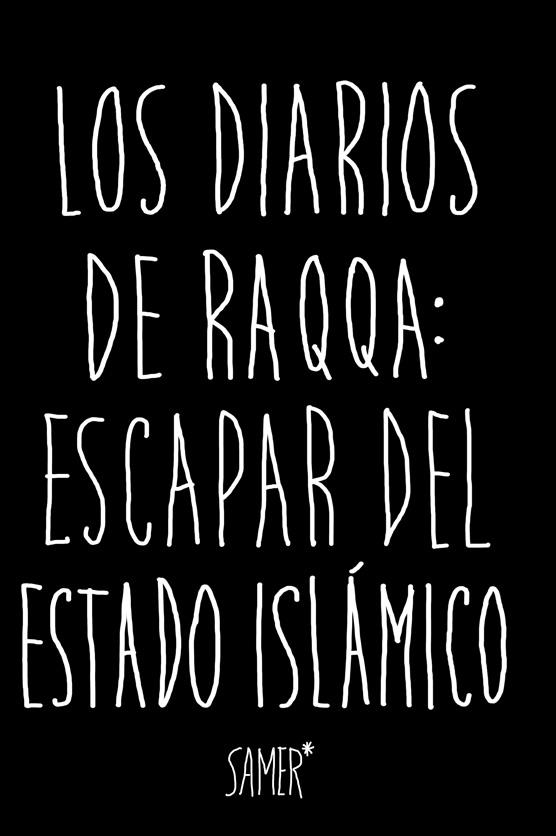 Los diarios de Raqqa : Escapar del Estado Islámico | 9788416523979 | Samer | Librería Castillón - Comprar libros online Aragón, Barbastro