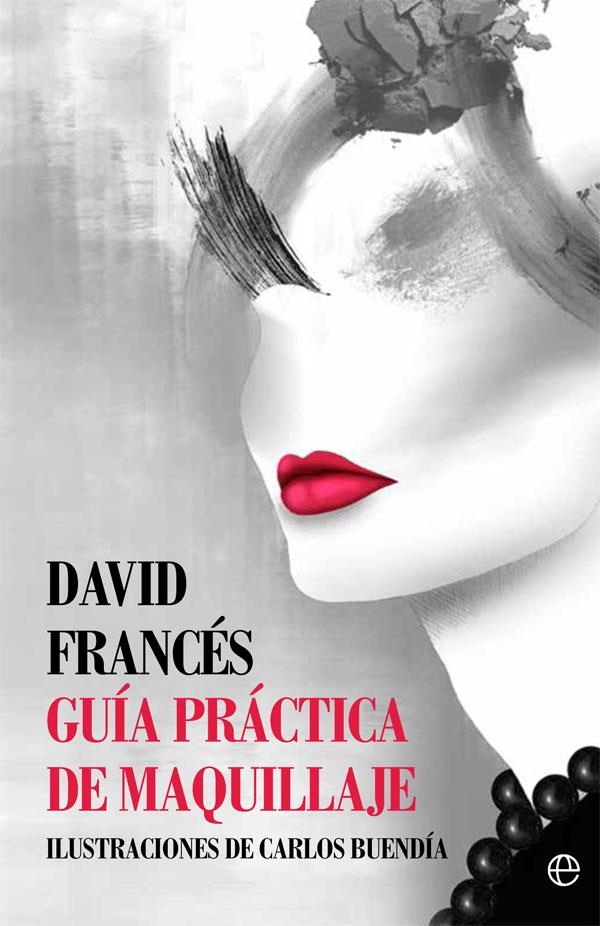 Guía práctica de maquillaje | 9788491641070 | Francés, David | Librería Castillón - Comprar libros online Aragón, Barbastro