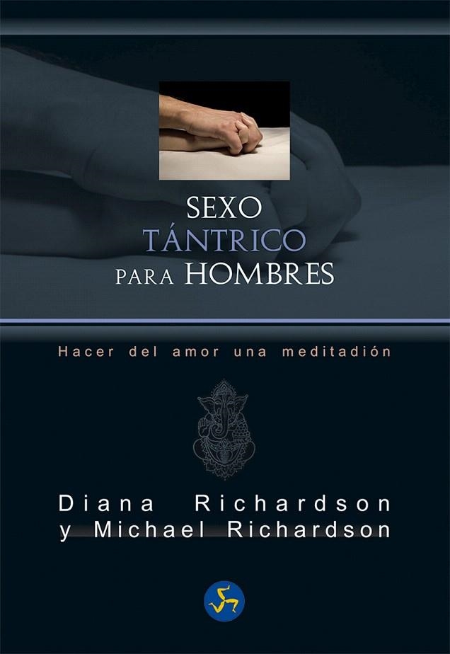 Sexo tántrico para hombres | 9788415887249 | Richardson, Diana; Richardson, Michael | Librería Castillón - Comprar libros online Aragón, Barbastro