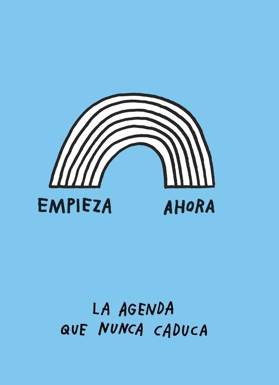 Empieza ahora. La agenda que nunca caduca | 9788401020261 | Adam J. Kurtz | Librería Castillón - Comprar libros online Aragón, Barbastro