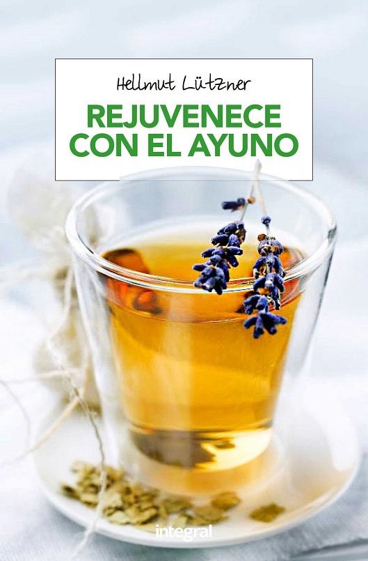 Rejuvenece con el ayuno | 9788490568743 | LUTZNER , HELLMUT | Librería Castillón - Comprar libros online Aragón, Barbastro