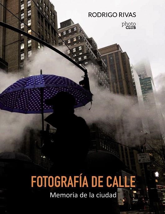 Fotografía de calle : Memoria de la ciudad | 9788441538894 | Rivas, Rodrigo | Librería Castillón - Comprar libros online Aragón, Barbastro