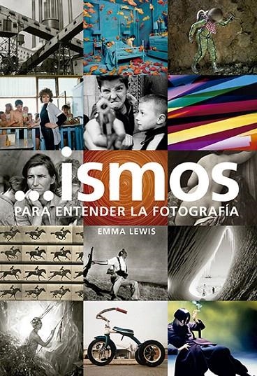 ...ismos. Para entender la fotografía | 9788416714513 | Lewis, Emma | Librería Castillón - Comprar libros online Aragón, Barbastro