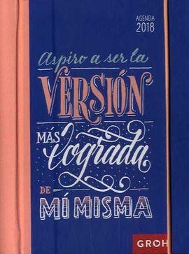 2018 AGENDA GROH ASPIRO A SER LA VERSIÓN MÁS LOGRADA DE MÍ MISMA | 8437012673465 | Librería Castillón - Comprar libros online Aragón, Barbastro