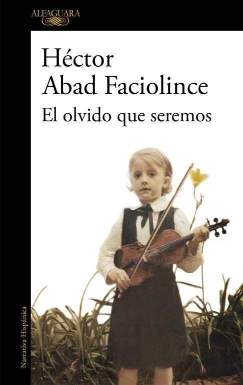 El olvido que seremos | 9788420426402 | Héctor Abad Faciolince | Librería Castillón - Comprar libros online Aragón, Barbastro