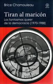 Tiran al maricón. Los fantasmas «queer» de la democracia (1970-1988) | 9788446045038 | Chamouleau - de Matha, Brice | Librería Castillón - Comprar libros online Aragón, Barbastro