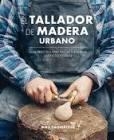 El tallador de madera urbano | 9788415053736 | Bainbridge, Max | Librería Castillón - Comprar libros online Aragón, Barbastro