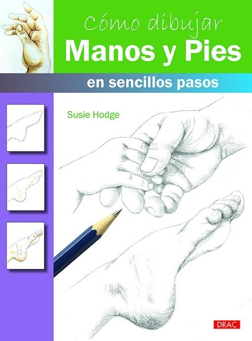 Cómo dibujar manos y pies en sencillos pasos | 9788498745665 | Hodge, Susie | Librería Castillón - Comprar libros online Aragón, Barbastro