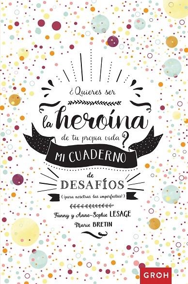 ¿Quieres ser la heroína de tu propia vida? : Mi cuaderno de desafíos | 9788490680926 | Sophie, Anne | Librería Castillón - Comprar libros online Aragón, Barbastro