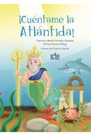 CUÉNTAME LA ATÁNTIDA | 9788416777464 | MARÍA JOSÉ GÓMEZ Y FRANCISCO GONZÁLEZ | Librería Castillón - Comprar libros online Aragón, Barbastro