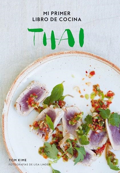 Mi primer libro de cocina thai | 9788416890293 | Kime, Tom / Linder, Lisa | Librería Castillón - Comprar libros online Aragón, Barbastro