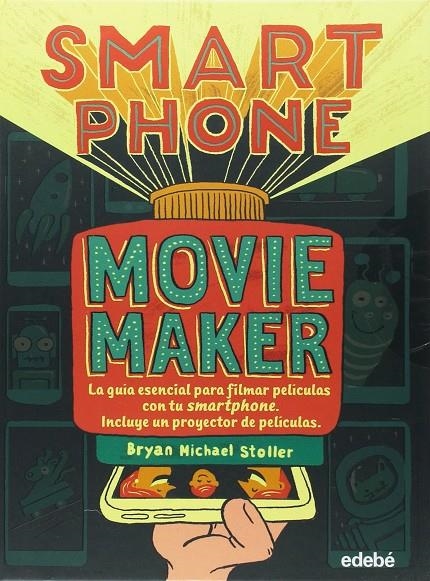 Smartphone movie maker | 9788468333427 | Stoller,Bryan Michael | Librería Castillón - Comprar libros online Aragón, Barbastro