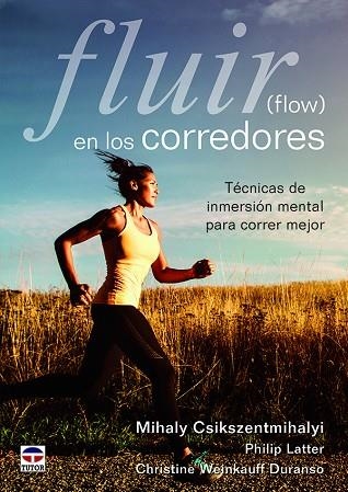 Fluir (flow) en los corredores | 9788416676446 | Csikszentmihalyi, Mihaly/Latter, Philip/Duranso, Christine Weinkauff | Librería Castillón - Comprar libros online Aragón, Barbastro