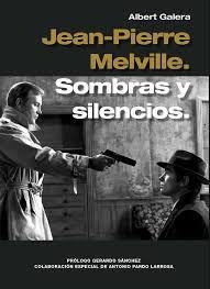 Jean-Pierre Melville. Sombras y silencios, | 9788494785504 | Galera, Albert | Librería Castillón - Comprar libros online Aragón, Barbastro