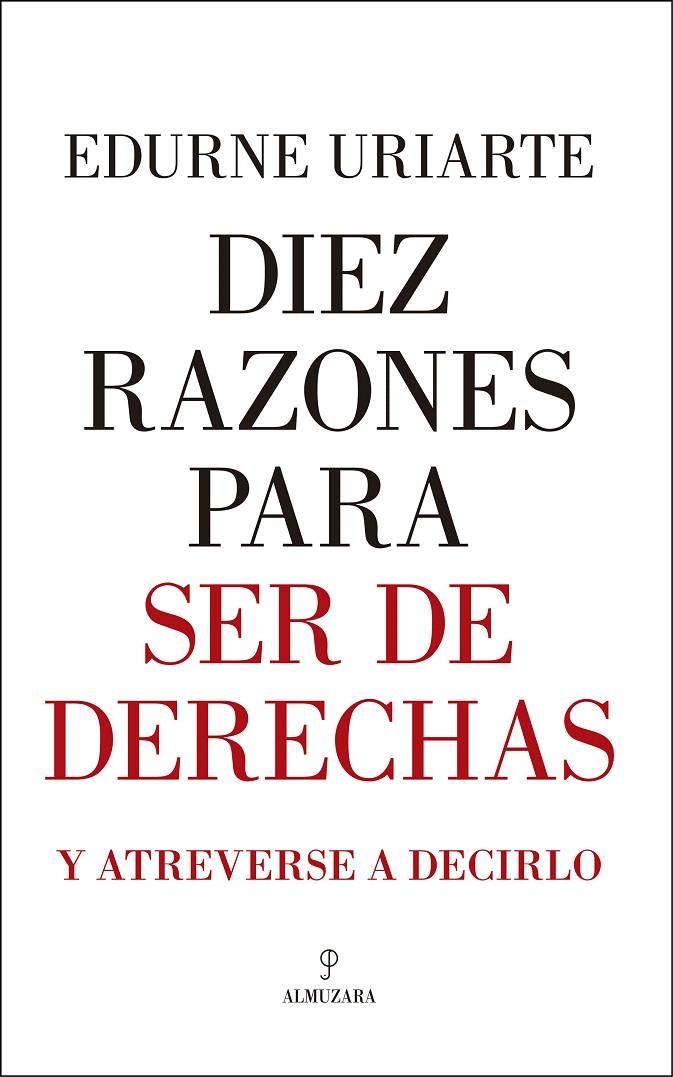 Diez razones para ser de derechas y atreverse a decirlo | 9788417229061 | Uriarte Bengoetxea, Edurne | Librería Castillón - Comprar libros online Aragón, Barbastro