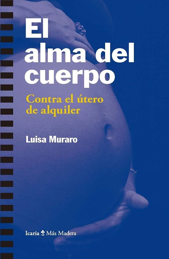 El alma del cuerpo : Contra el útero de alquiler | 9788498888003 | Muraro, Luisa | Librería Castillón - Comprar libros online Aragón, Barbastro