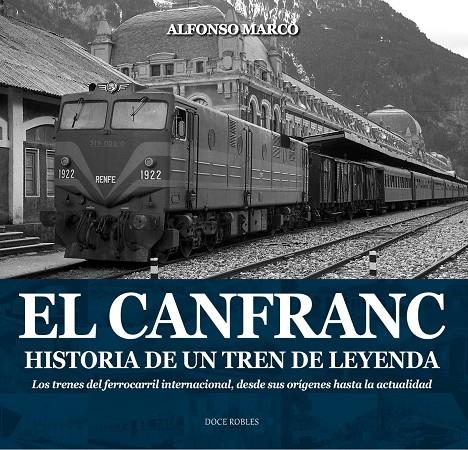 EL CANFRANC, HISTORIA DE UN TREN DE LEYENDA | 9788494755835 | MARCO PÉREZ, ALFONSO | Librería Castillón - Comprar libros online Aragón, Barbastro