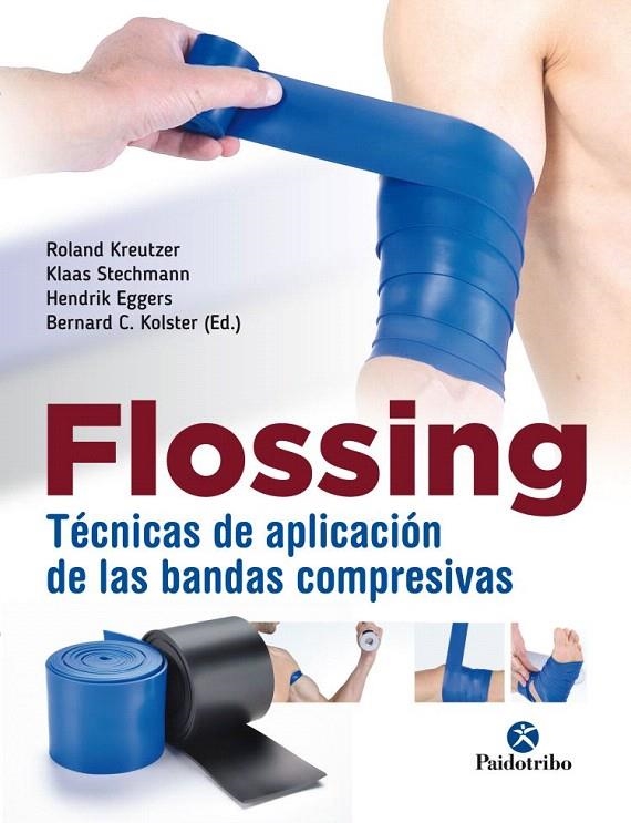 FLOSSING. Técnicas de aplicación de las bandas compresivas | 9788499107004 | Kreutzer, Roland/Stechmann, Klass/Eggers, Hendrik/Kolster, Bernard | Librería Castillón - Comprar libros online Aragón, Barbastro