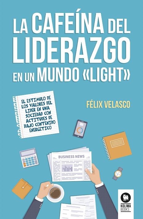 La cafeína del liderazgo en un mundo «light» | 9788416994540 | Velasco Álvaro, Félix | Librería Castillón - Comprar libros online Aragón, Barbastro