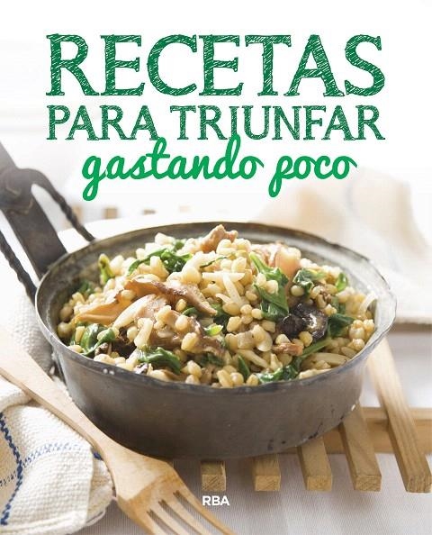 Recetas para triunfar gastando poco | 9788490569733 | , REDACCION RBA LIBROS, S.A. | Librería Castillón - Comprar libros online Aragón, Barbastro