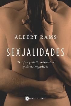 SEXUALIDADES/TERAPIA GESTALT INTIMIDAD Y DESEOS ENGAÑOSOS | 9788416145478 | RAMS, ALBERT | Librería Castillón - Comprar libros online Aragón, Barbastro