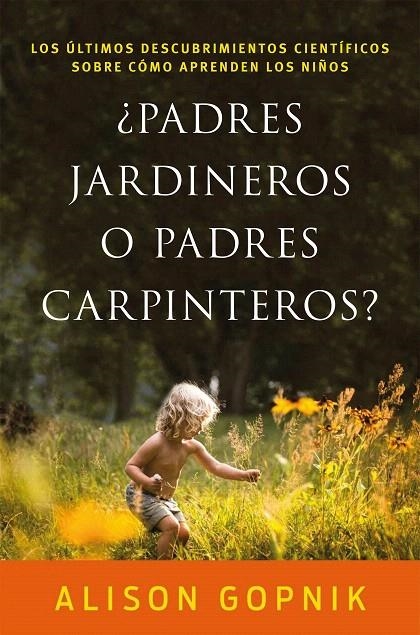 ¿Padres jardineros o padres carpinteros? | 9788499986357 | Gopnik, Alison | Librería Castillón - Comprar libros online Aragón, Barbastro