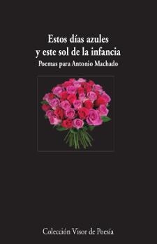 Estos días azules y este sol de la infancia. Poemas para Antonio Machado | 9788498953008 | Varios autores | Librería Castillón - Comprar libros online Aragón, Barbastro