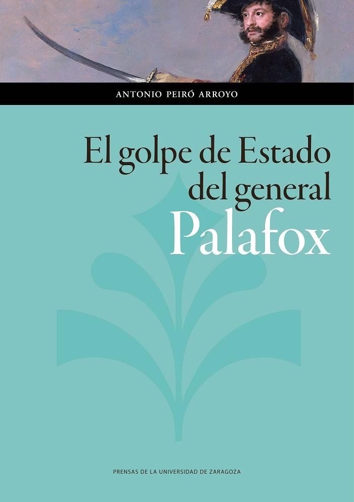 El golpe de estado del general Palafox | 9788416935864 | Antonio, Peiró Arroyo | Librería Castillón - Comprar libros online Aragón, Barbastro