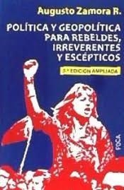 Política y geopolítica para rebeldes, irreverentes y escépticos | 9788416842247 | Zamora Rodríguez, Augusto | Librería Castillón - Comprar libros online Aragón, Barbastro