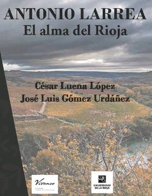 Antonio Larrea, el alma del Rioja | 9788477316169 | Luena López, César; Gómez Urdáñez, José Luis | Librería Castillón - Comprar libros online Aragón, Barbastro