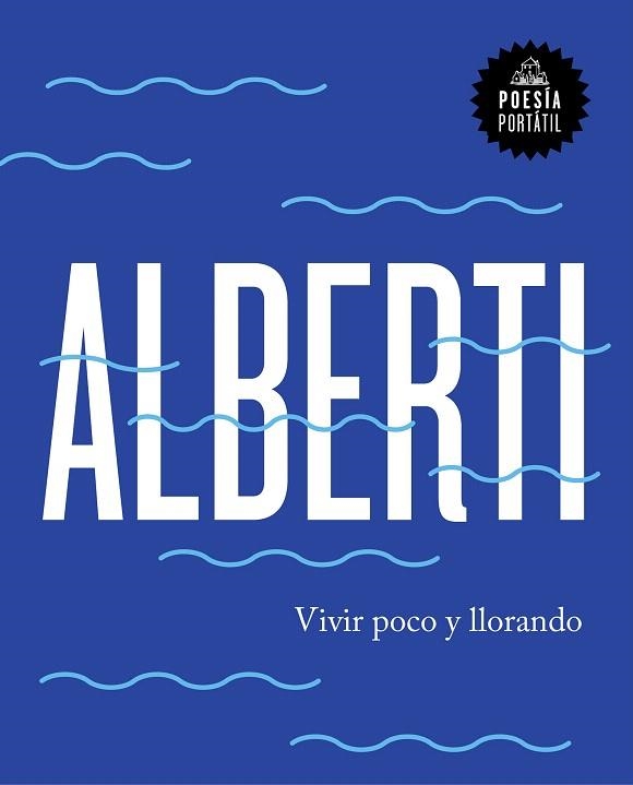 Vivir poco y llorando | 9788439734222 | Rafael Alberti | Librería Castillón - Comprar libros online Aragón, Barbastro