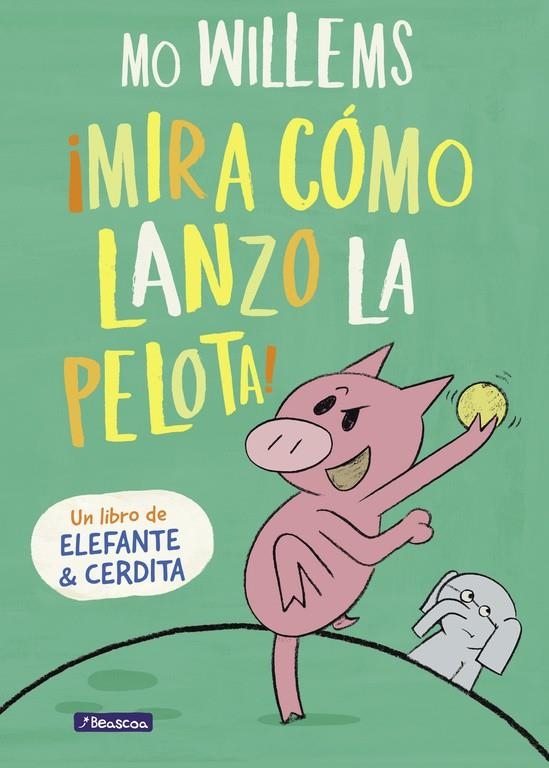 ¡Mira cómo lanzo la pelota! (Un libro de Elefante y Cerdita) | 9788448847944 | Mo Willems | Librería Castillón - Comprar libros online Aragón, Barbastro