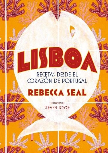 Lisboa. Recetas desde el corazón de Portugal | 9788416890545 | Seal, Rebecca; Joyce, Steven | Librería Castillón - Comprar libros online Aragón, Barbastro