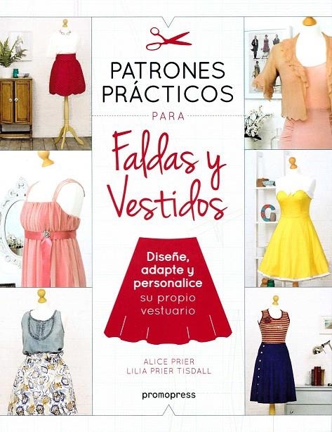 Patrones prácticos para faldas y vestidos - Diseñe, adapte y personalice su prop | 9788416851539 | Prier, Alice | Librería Castillón - Comprar libros online Aragón, Barbastro