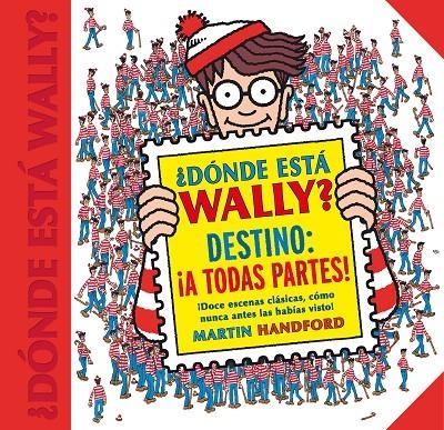 ¿Dónde está Wally? Destino: ¡A todas partes! (Colección ¿Dónde está Wally?) | 9788416712663 | Martin Handford | Librería Castillón - Comprar libros online Aragón, Barbastro