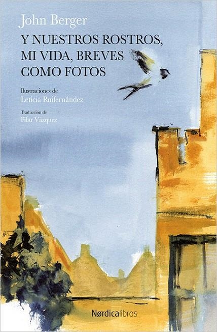 Y nuestros rostros, mi vida, breves como fotos | 9788417281434 | Berger, John/Ruifernández, Leticia | Librería Castillón - Comprar libros online Aragón, Barbastro