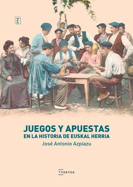 Juegos y apuestas en la historia de Euskal Herria | 9788471485915 | Azpiazu Elorza, Jose Antonio | Librería Castillón - Comprar libros online Aragón, Barbastro