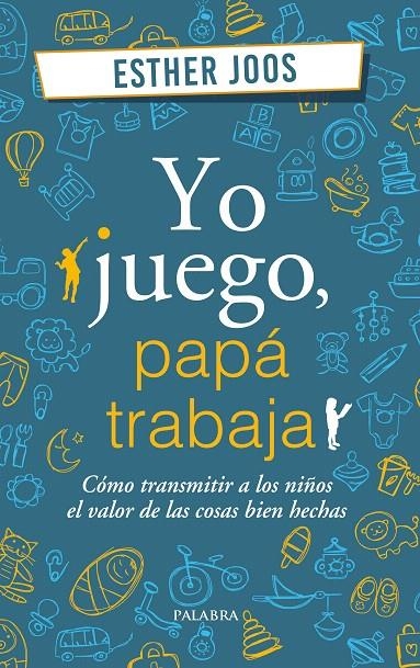 Yo juego, papá trabaja | 9788490616765 | Joos, Esther | Librería Castillón - Comprar libros online Aragón, Barbastro