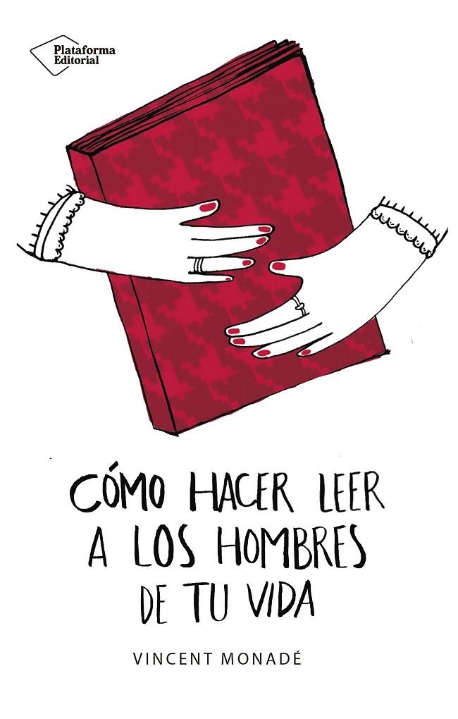 Cómo hacer leer a los hombres de tu vida | 9788417114862 | Monadé, Vincent | Librería Castillón - Comprar libros online Aragón, Barbastro