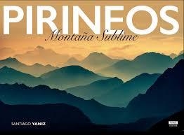 PIRINEOS. Montaña sublime | 9788469767085 | Yaniz Aramendia, Santiago | Librería Castillón - Comprar libros online Aragón, Barbastro