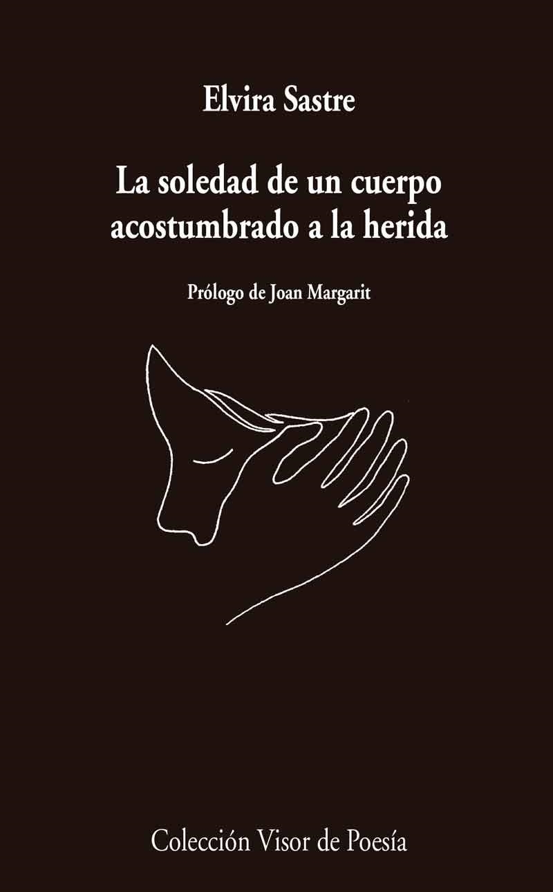 La soledad de un cuerpo acostumbrado a la herida | 9788498959741 | Sastre, Elvira | Librería Castillón - Comprar libros online Aragón, Barbastro