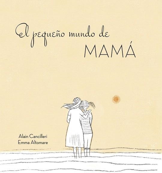 El pequeño mundo de mamá | 9788416712724 | Alain Cancilleri | Librería Castillón - Comprar libros online Aragón, Barbastro