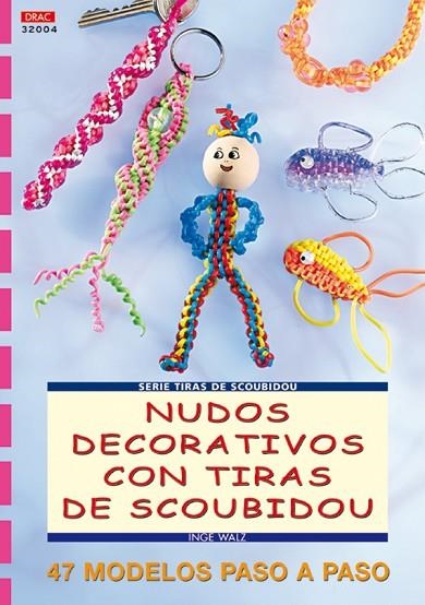 Serie Scoubidou nº 4.NUDOS DECORATIVOS CON TIRAS SCOUBIDOU | 9788496365766 | Walz, Inge | Librería Castillón - Comprar libros online Aragón, Barbastro